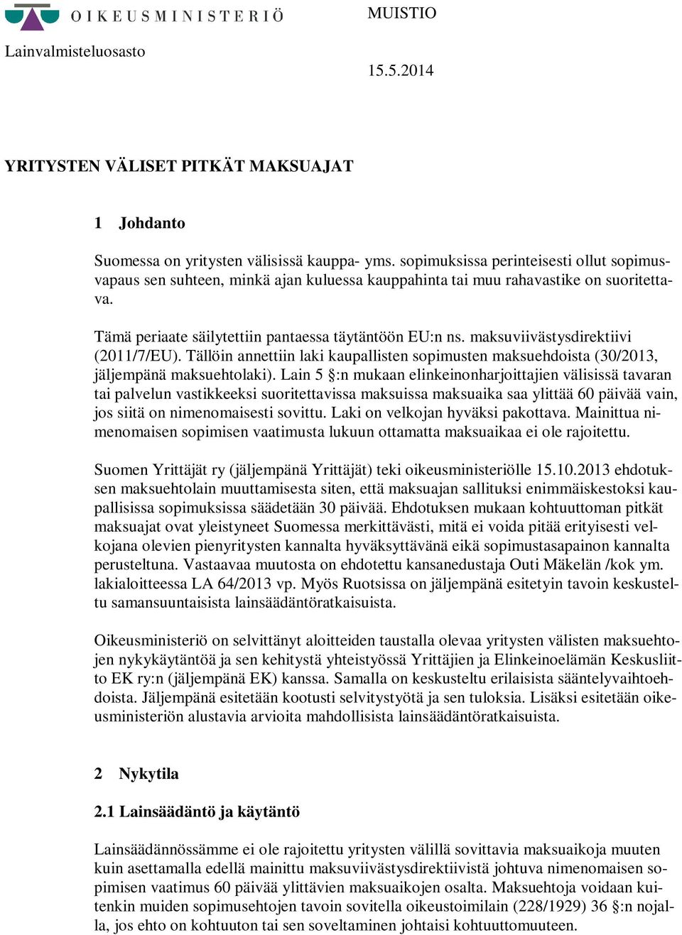 maksuviivästysdirektiivi (2011/7/EU). Tällöin annettiin laki kaupallisten sopimusten maksuehdoista (30/2013, jäljempänä maksuehtolaki).