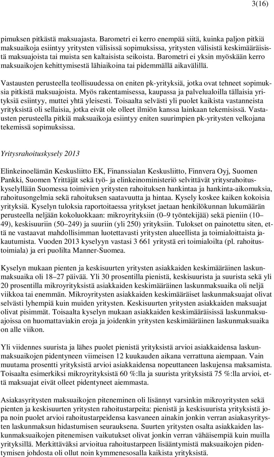 Barometri ei yksin myöskään kerro maksuaikojen kehittymisestä lähiaikoina tai pidemmällä aikavälillä.