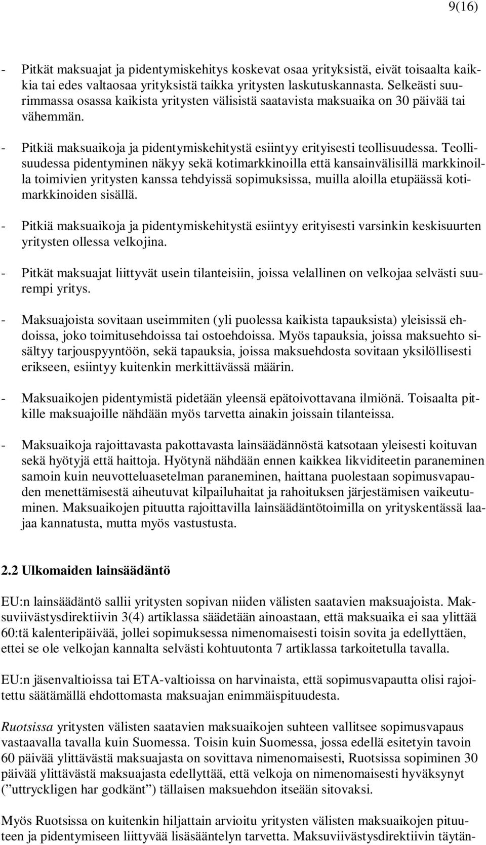 Teollisuudessa pidentyminen näkyy sekä kotimarkkinoilla että kansainvälisillä markkinoilla toimivien yritysten kanssa tehdyissä sopimuksissa, muilla aloilla etupäässä kotimarkkinoiden sisällä.