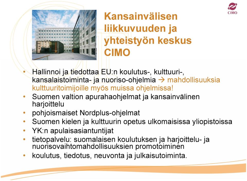 Suomen valtion apurahaohjelmat ja kansainvälinen harjoittelu pohjoismaiset Nordplus-ohjelmat Suomen kielen ja kulttuurin opetus