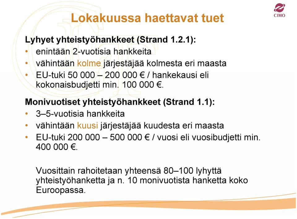 kokonaisbudjetti min. 100 000. Monivuotiset yhteistyöhankkeet (Strand 1.