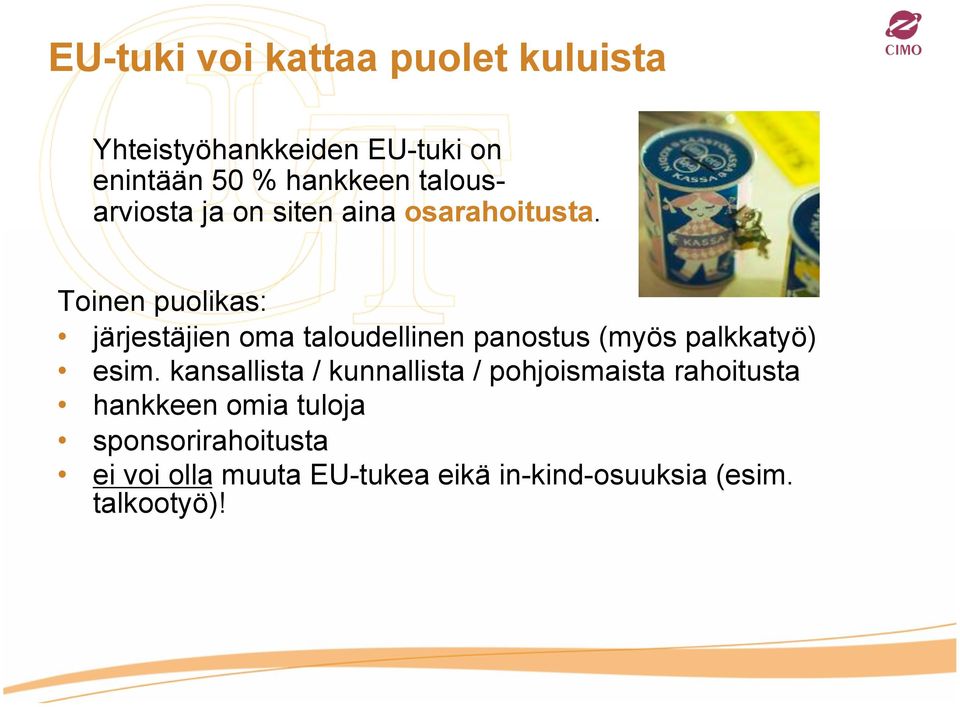 Toinen puolikas: järjestäjien oma taloudellinen panostus (myös palkkatyö) esim.