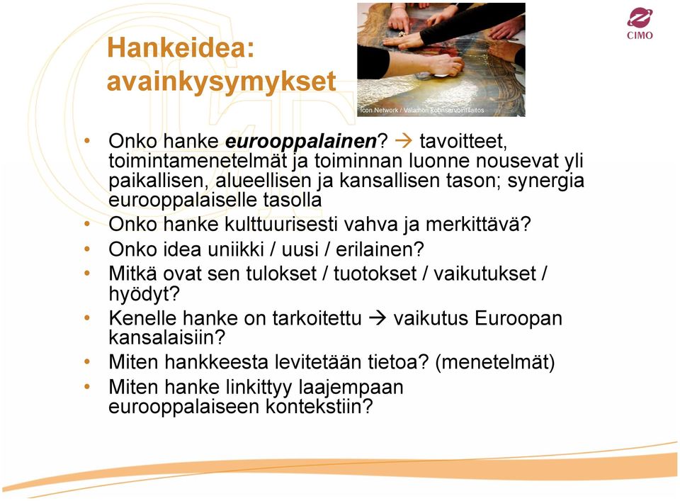 tasolla Onko hanke kulttuurisesti vahva ja merkittävä? Onko idea uniikki / uusi / erilainen?
