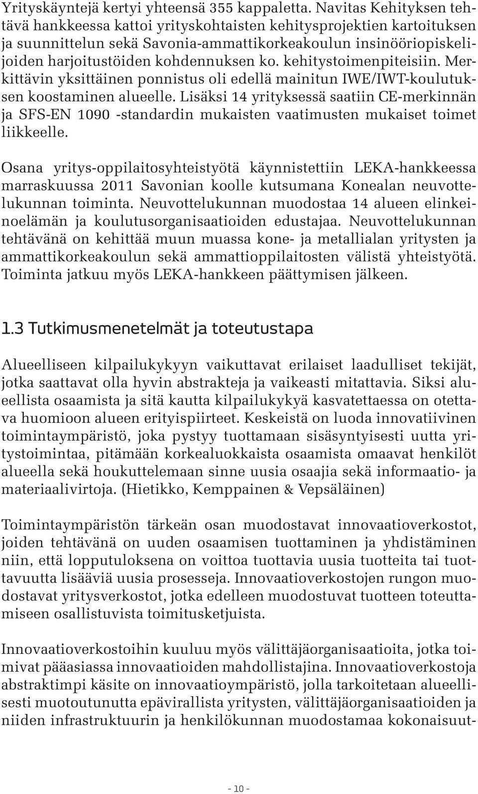 kehitystoimenpiteisiin. Merkittävin yksittäinen ponnistus oli edellä mainitun IWE/IWT-koulutuksen koostaminen alueelle.