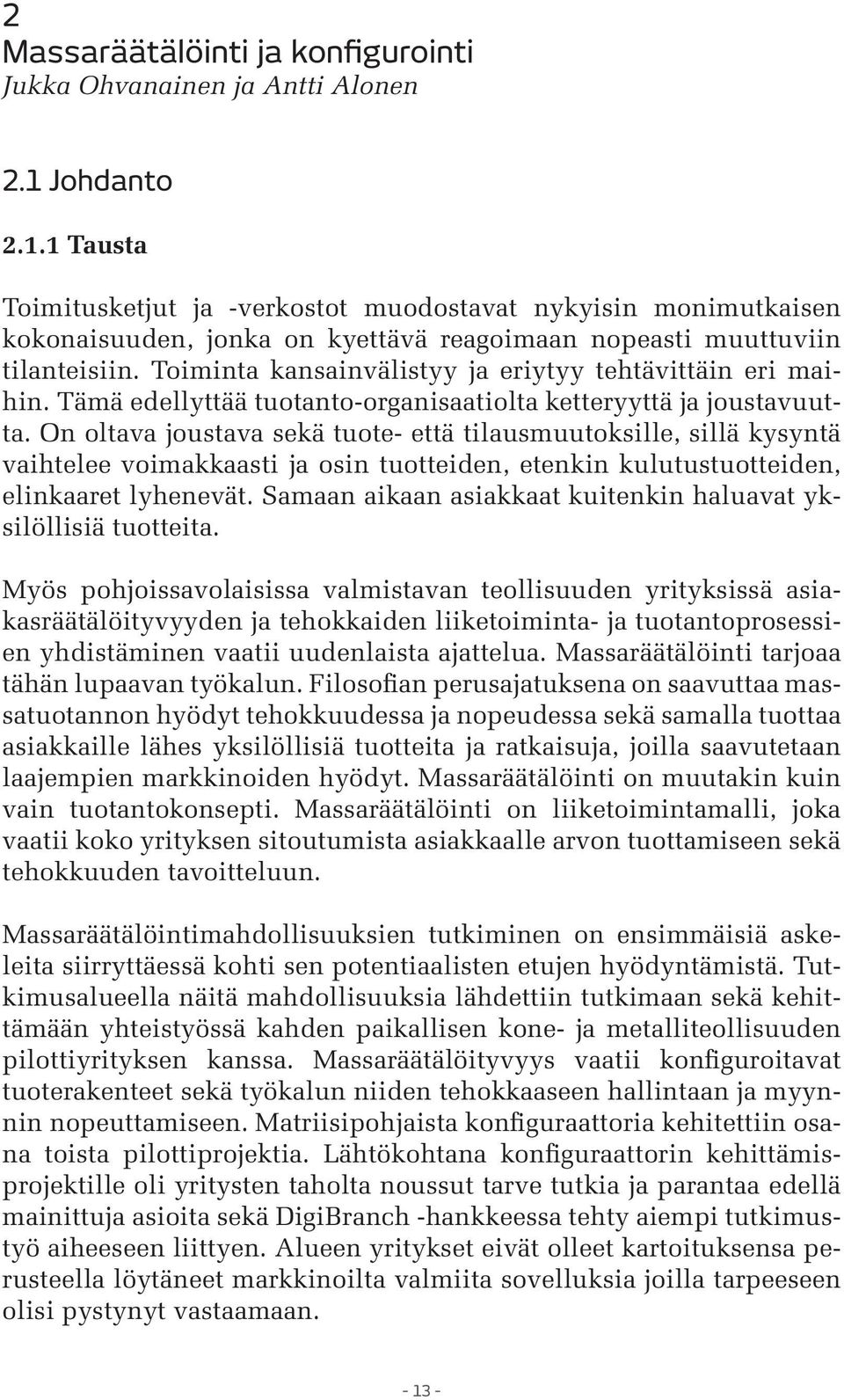 Toiminta kansainvälistyy ja eriytyy tehtävittäin eri maihin. Tämä edellyttää tuotanto-organisaatiolta ketteryyttä ja joustavuutta.