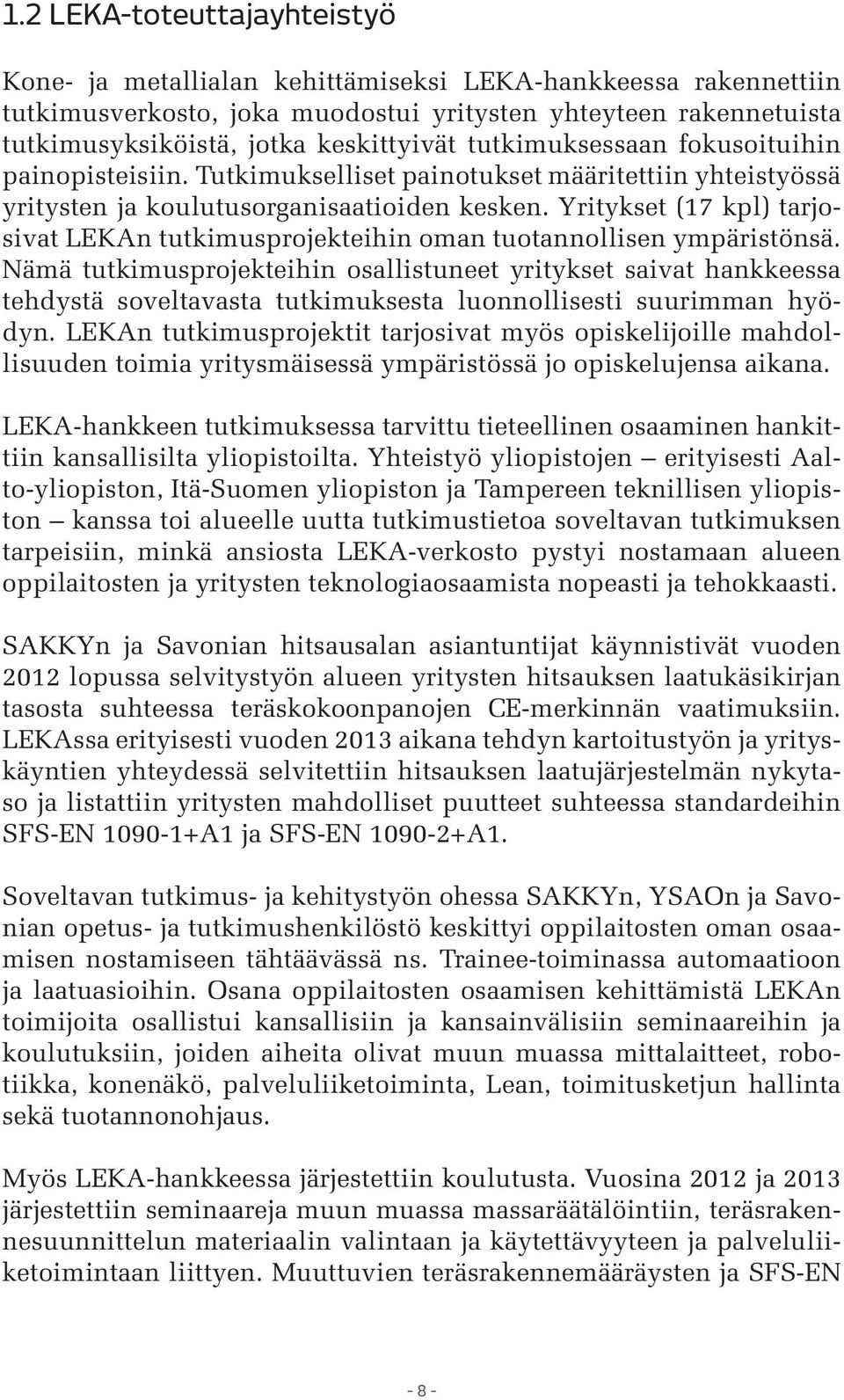 Yritykset (17 kpl) tarjosivat LEKAn tutkimusprojekteihin oman tuotannollisen ympäristönsä.