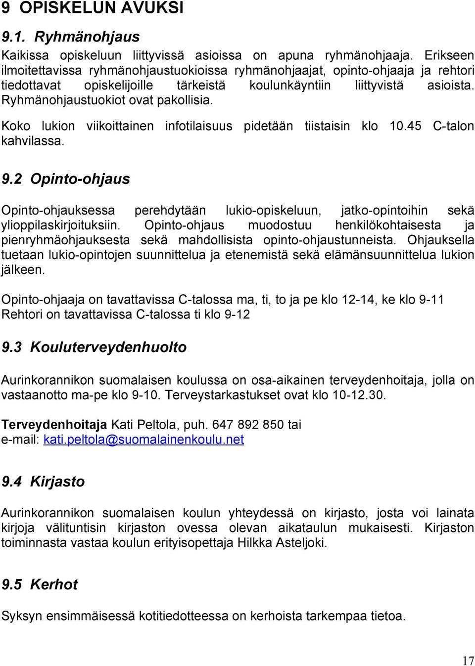 Koko lukion viikoittainen infotilaisuus pidetään tiistaisin klo 10.45 C-talon kahvilassa. 9.