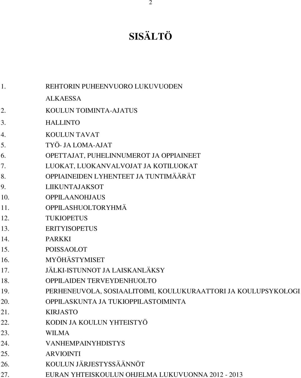 PARKKI 15. POISSAOLOT 16. MYÖHÄSTYMISET 17. JÄLKI-ISTUNNOT JA LAISKANLÄKSY 18. OPPILAIDEN TERVEYDENHUOLTO 19. PERHENEUVOLA, SOSIAALITOIMI, KOULUKURAATTORI JA KOULUPSYKOLOGI 20.