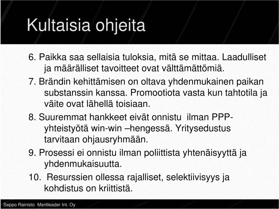 Suuremmat hankkeet eivät onnistu ilman PPP- yhteistyötä win-win hengessä. Yritysedustus tarvitaan ohjausryhmään. 9.