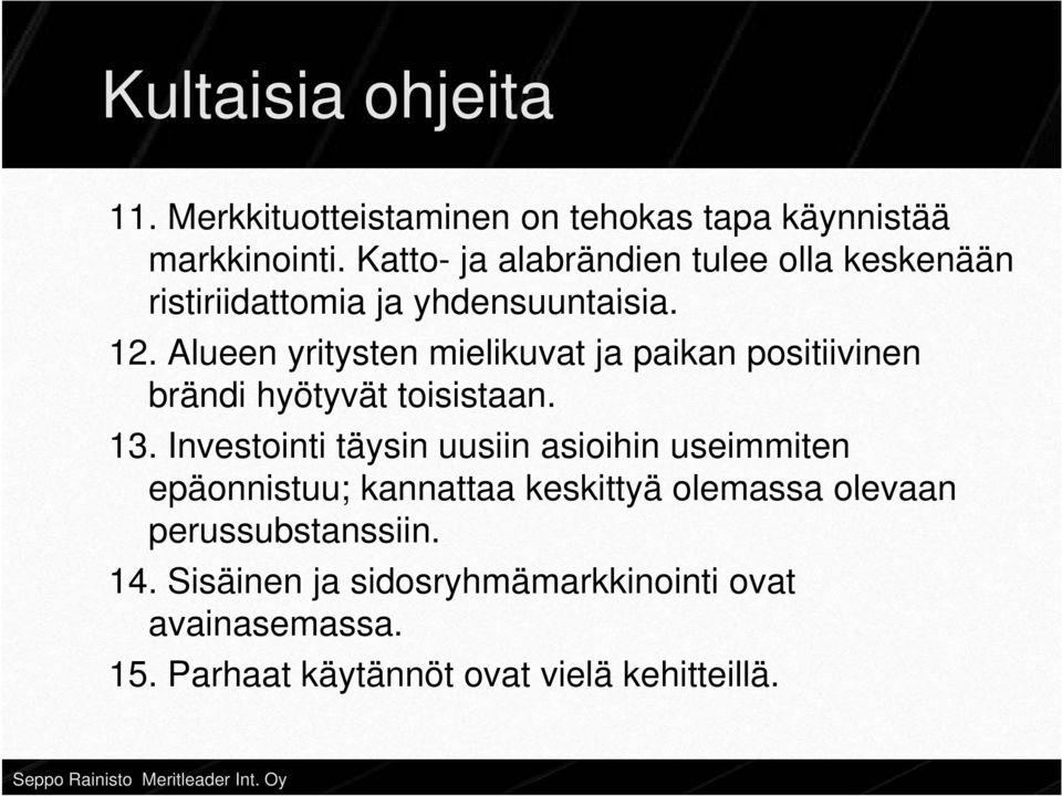 Alueen yritysten mielikuvat ja paikan positiivinen brändi hyötyvät toisistaan. 13.