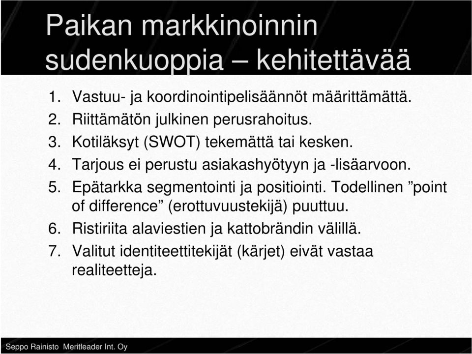 Tarjous ei perustu asiakashyötyyn ja -lisäarvoon. 5. Epätarkka segmentointi ja positiointi.