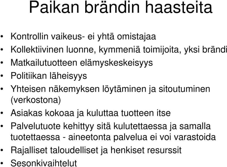 (verkostona) Asiakas kokoaa k ja kuluttaa tuotteen itse Palvelutuote kehittyy sitä kulutettaessa ja samalla