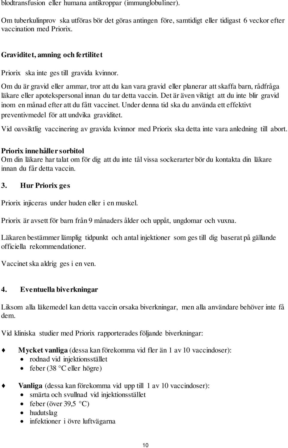 Om du är gravid eller ammar, tror att du kan vara gravid eller planerar att skaffa barn, rådfråga läkare eller apotekspersonal innan du tar detta vaccin.