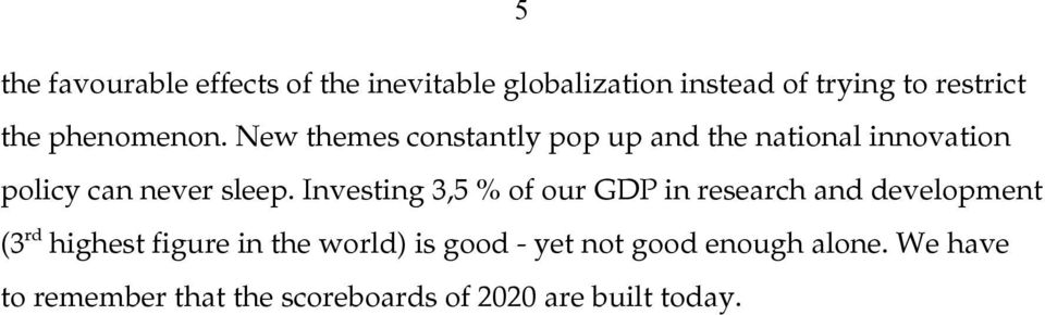 Investing 3,5 % of our GDP in research and development (3 rd highest figure in the world) is