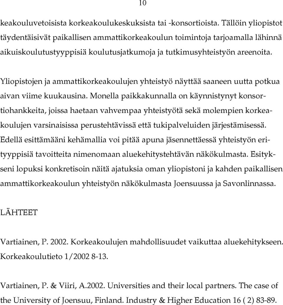 Yliopistojen ja ammattikorkeakoulujen yhteistyö näyttää saaneen uutta potkua aivan viime kuukausina.