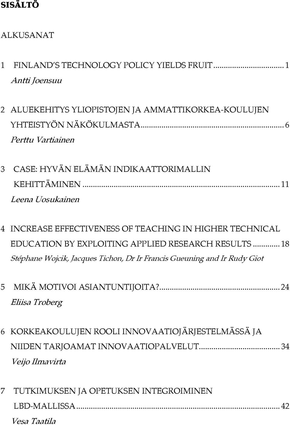 .. 11 Leena Uosukainen 4 INCREASE EFFECTIVENESS OF TEACHING IN HIGHER TECHNICAL EDUCATION BY EXPLOITING APPLIED RESEARCH RESULTS.