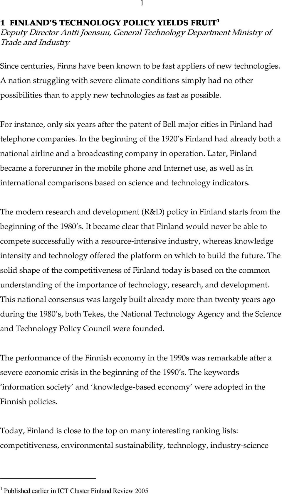 For instance, only six years after the patent of Bell major cities in Finland had telephone companies.