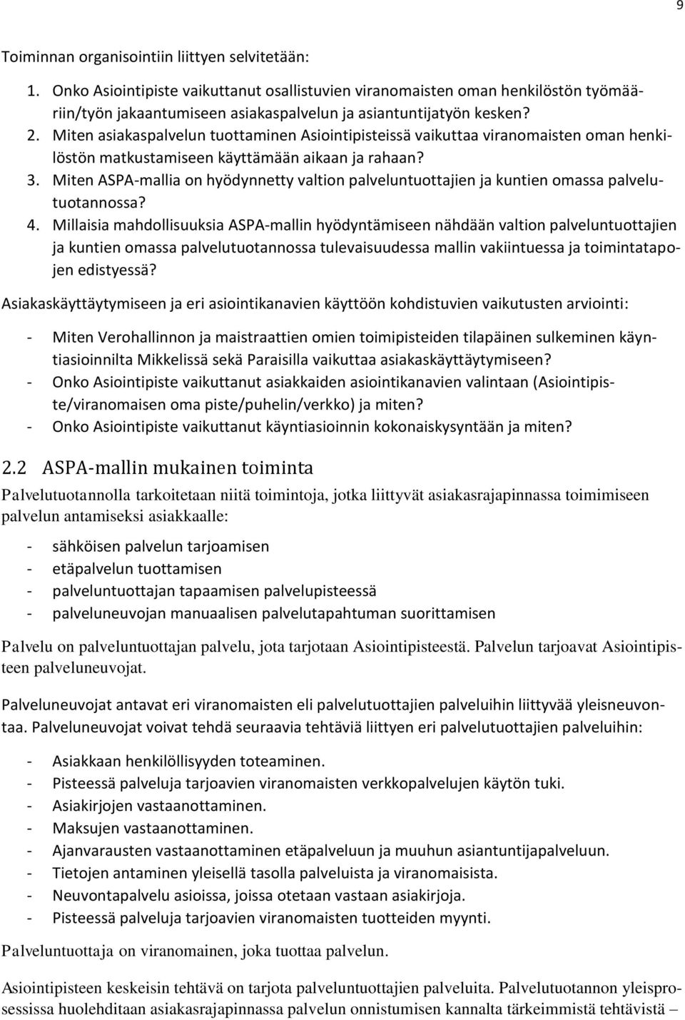 Miten asiakaspalvelun tuottaminen Asiointipisteissä vaikuttaa viranomaisten oman henkilöstön matkustamiseen käyttämään aikaan ja rahaan? 3.