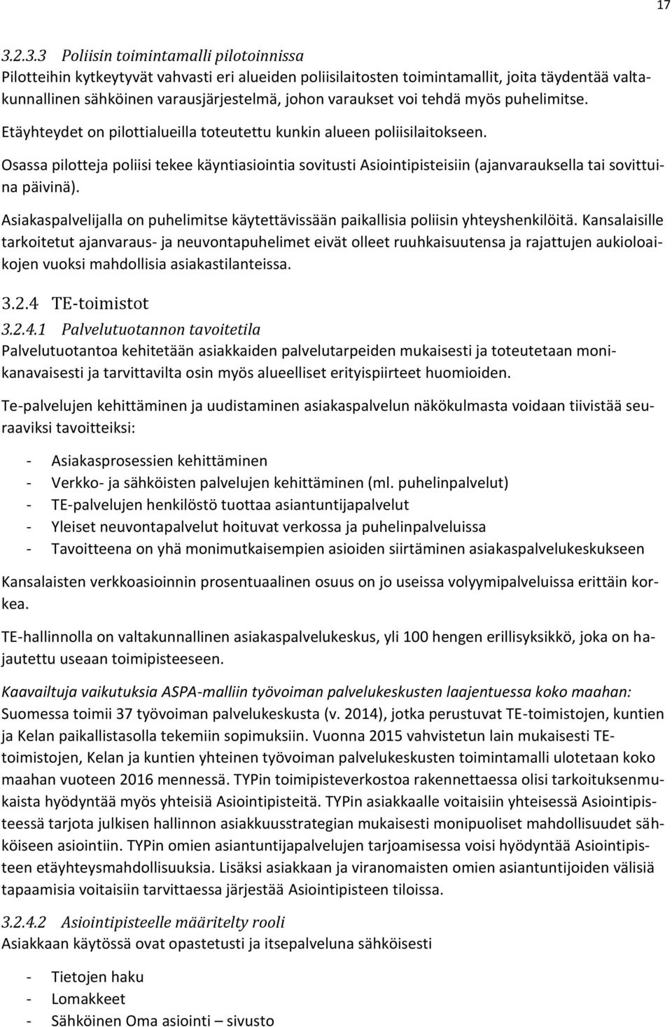 Osassa pilotteja poliisi tekee käyntiasiointia sovitusti Asiointipisteisiin (ajanvarauksella tai sovittuina päivinä).