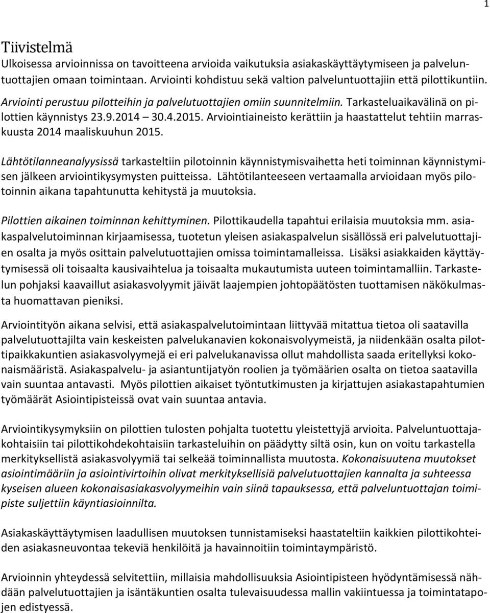 2014 30.4.2015. Arviointiaineisto kerättiin ja haastattelut tehtiin marraskuusta 2014 maaliskuuhun 2015.