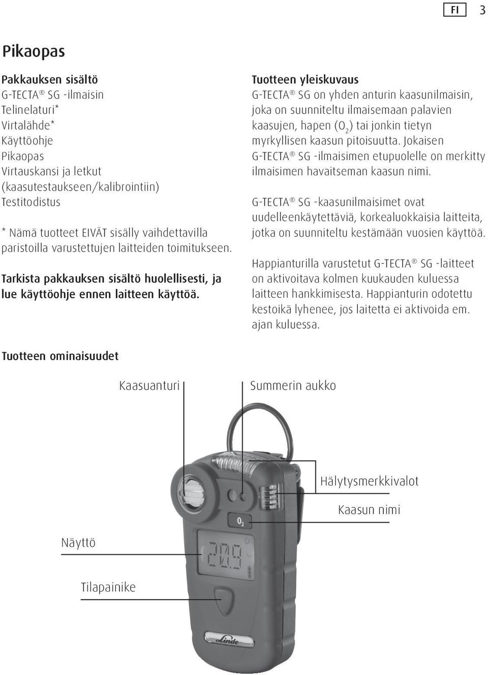 Tuotteen yleiskuvaus G-TECTA SG on yhden anturin kaasunilmaisin, joka on suunniteltu ilmaisemaan palavien kaasujen, hapen (O 2 ) tai jonkin tietyn myrkyllisen kaasun pitoisuutta.