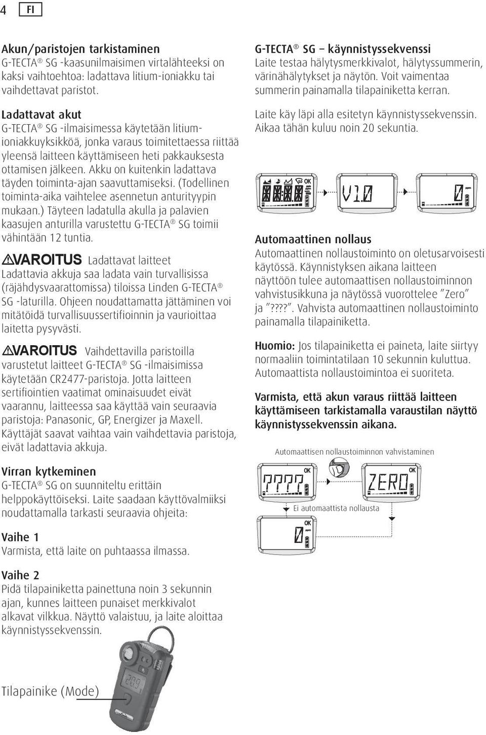 Akku on kuitenkin ladattava täyden toiminta-ajan saavuttamiseksi. (Todellinen toiminta-aika vaihtelee asennetun anturityypin mukaan.