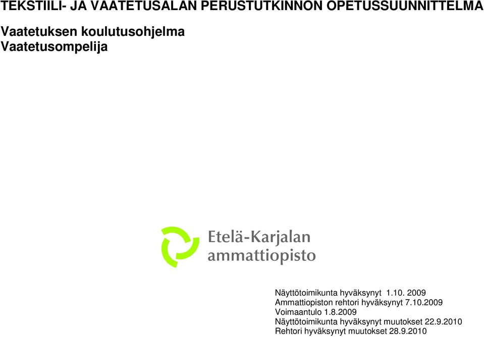 2009 Ammattiopiston rehtori hyväksynyt 7.10.2009 Voimaantulo 1.8.