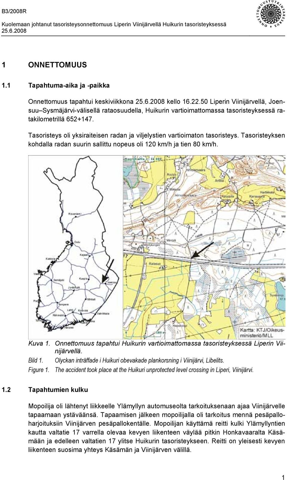 Tasoristeys oli yksiraiteisen radan ja viljelystien vartioimaton tasoristeys. Tasoristeyksen kohdalla radan suurin sallittu nopeus oli 120 km/h ja tien 80 km/h. Kuva 1.