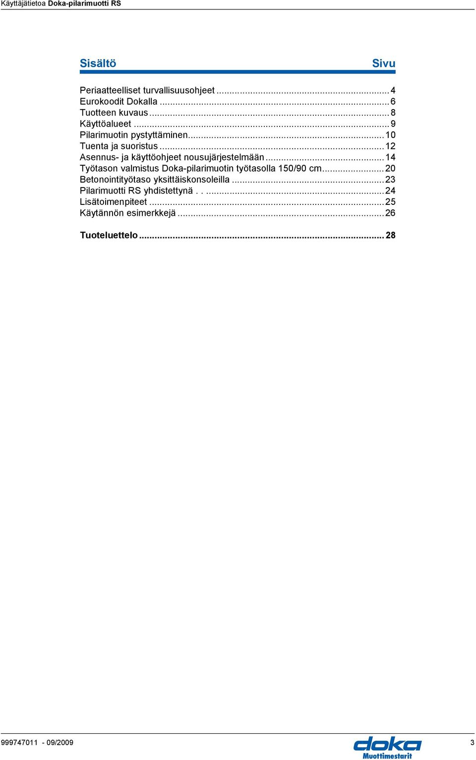 ..14 Työtason valmistus oka-pilarimuotin työtasolla 150/90 cm...20 etonointityötaso yksittäiskonsoleilla.