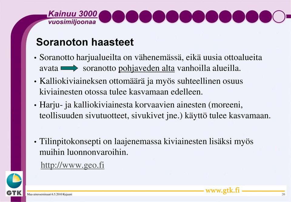 Kalliokiviaineksen ottomäärä ja myös suhteellinen osuus kiviainesten otossa tulee kasvamaan edelleen.