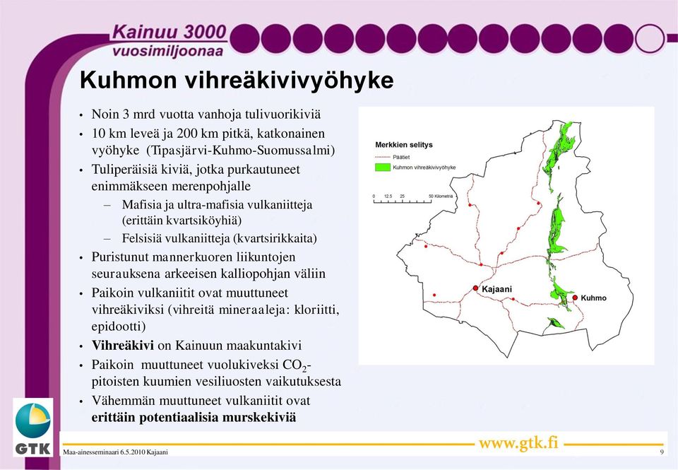 mannerkuoren liikuntojen seurauksena arkeeisen kalliopohjan väliin Paikoin vulkaniitit ovat muuttuneet vihreäkiviksi (vihreitä mineraaleja: kloriitti, epidootti)