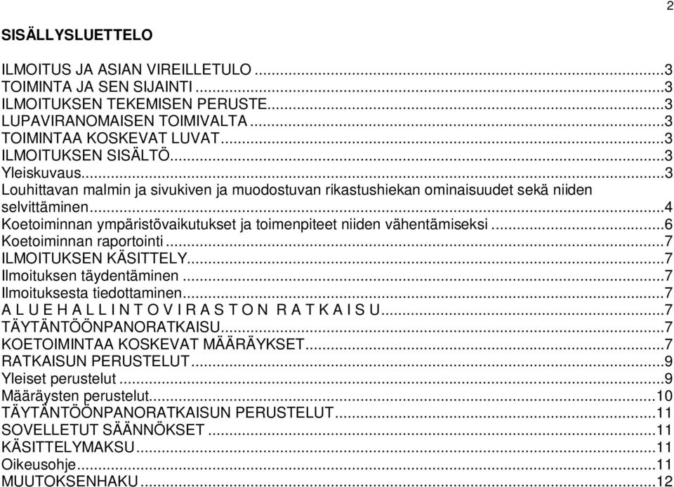 .. 4 Koetoiminnan ympäristövaikutukset ja toimenpiteet niiden vähentämiseksi... 6 Koetoiminnan raportointi... 7 ILMOITUKSEN KÄSITTELY... 7 Ilmoituksen täydentäminen... 7 Ilmoituksesta tiedottaminen.