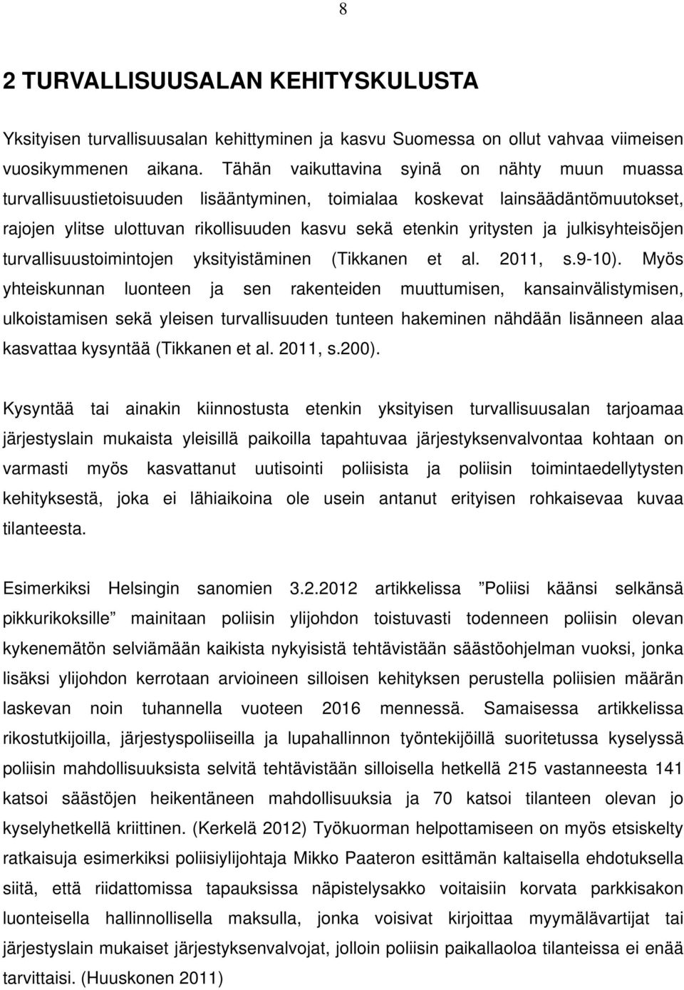 julkisyhteisöjen turvallisuustoimintojen yksityistäminen (Tikkanen et al. 2011, s.9-10).