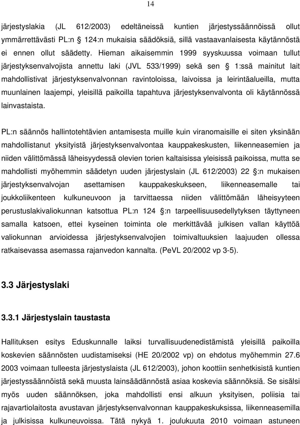 leirintäalueilla, mutta muunlainen laajempi, yleisillä paikoilla tapahtuva järjestyksenvalvonta oli käytännössä lainvastaista.