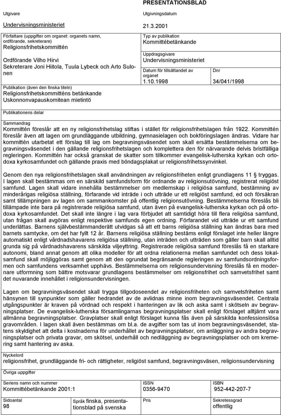 2001 Typ av publikation Kommittébetänkande Uppdragsgivare Undervisningsministeriet Datum för tillsättandet av organet 1.10.