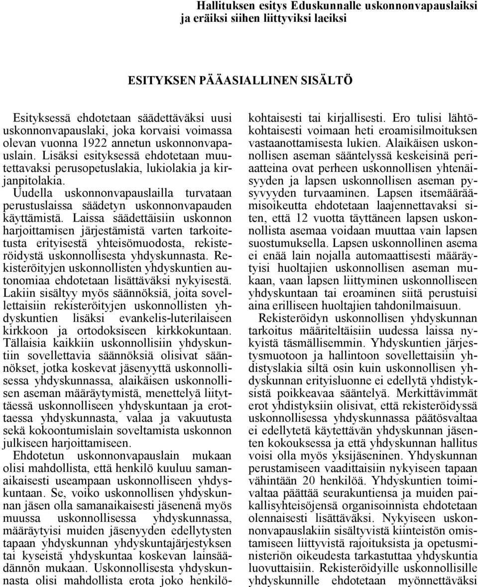 Uudella uskonnonvapauslailla turvataan perustuslaissa säädetyn uskonnonvapauden käyttämistä.