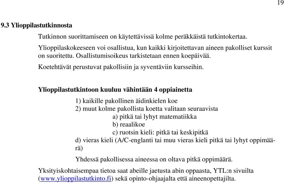 Koetehtävät perustuvat pakollisiin ja syventäviin kursseihin.