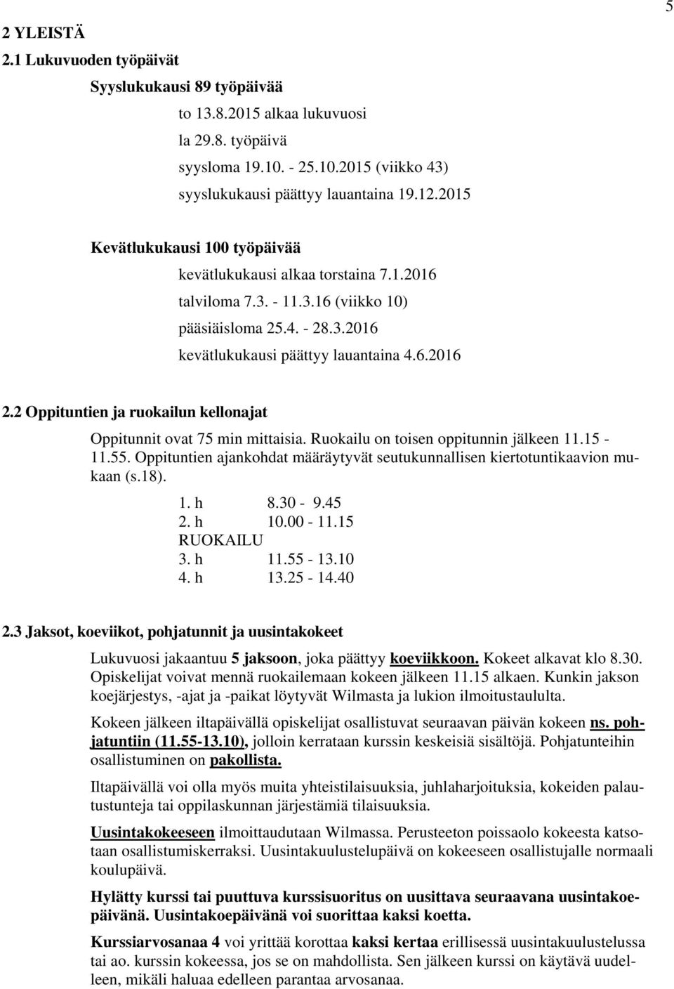 2 Oppituntien ja ruokailun kellonajat Oppitunnit ovat 75 min mittaisia. Ruokailu on toisen oppitunnin jälkeen 11.15-11.55.