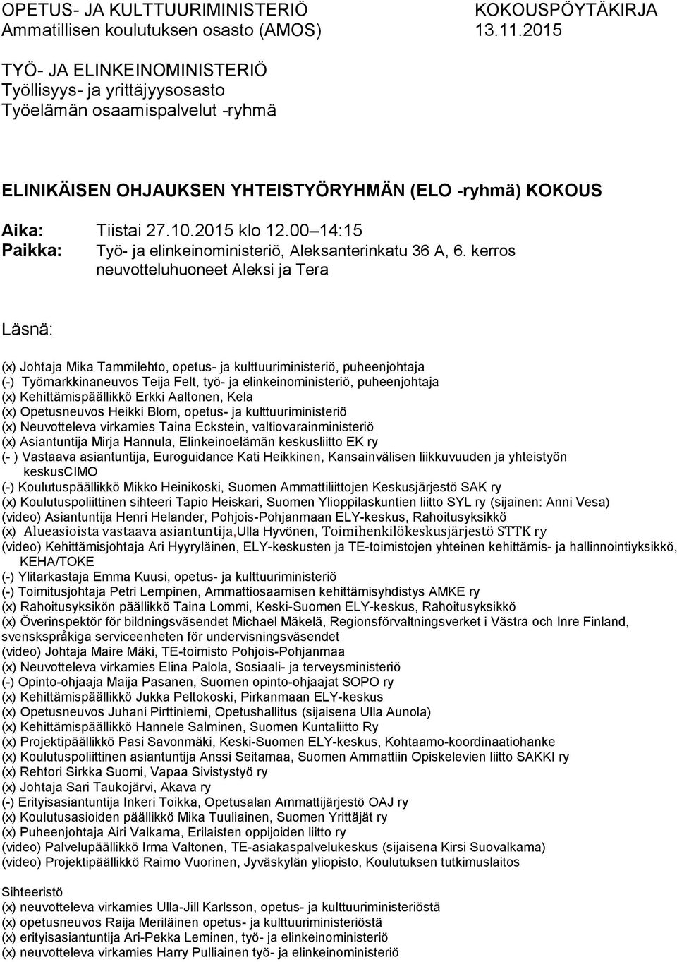 00 14:15 Paikka: Työ- ja elinkeinoministeriö, Aleksanterinkatu 36 A, 6.