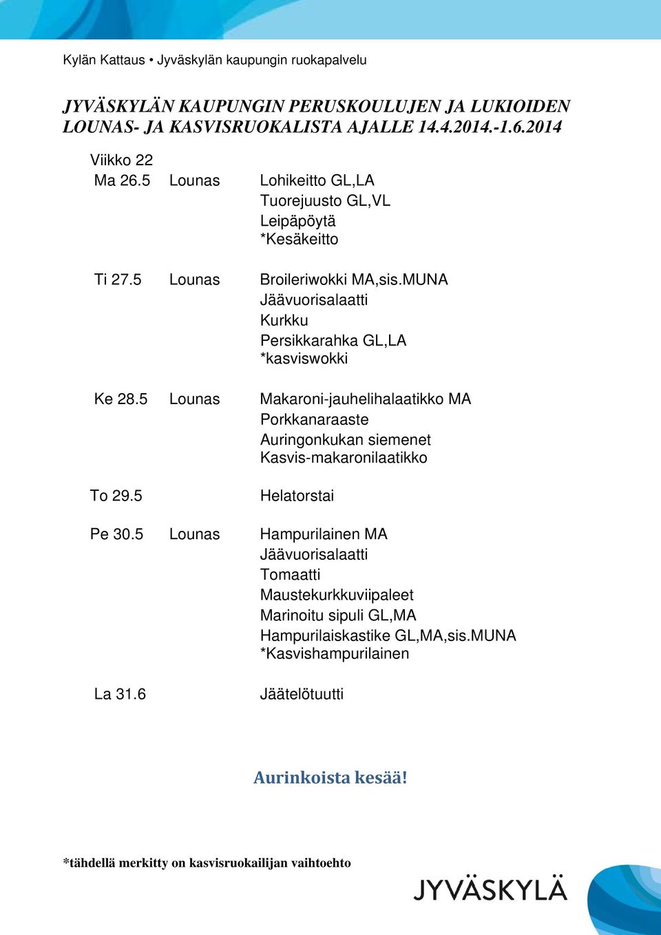 5 Lounas Makaroni-jauhelihalaatikko MA Kasvis-makaronilaatikko To 29.5 Helatorstai Pe 30.