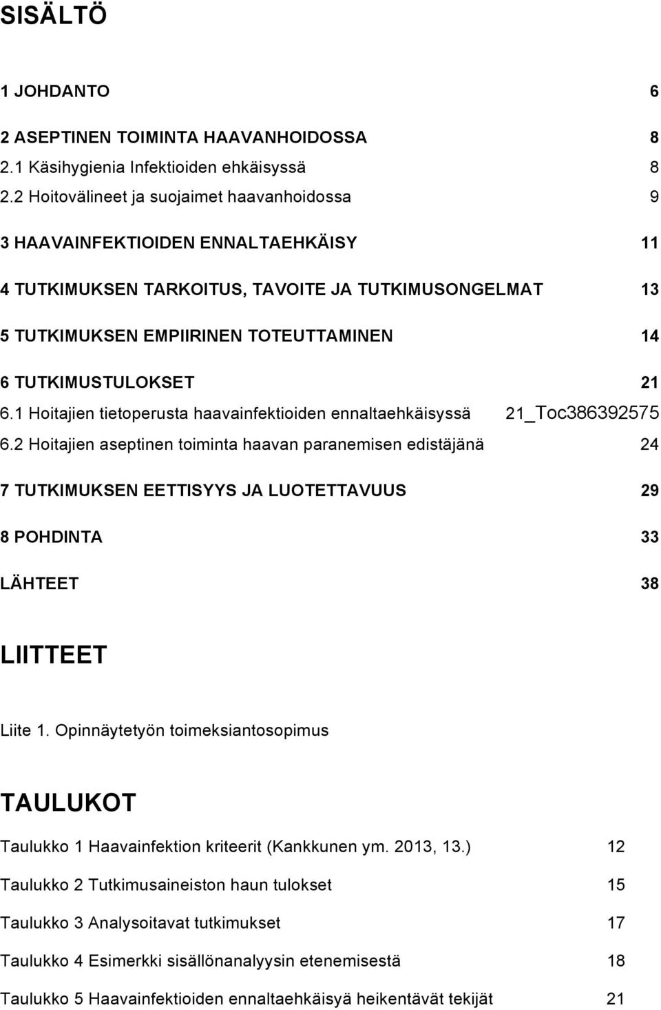 TUTKIMUSTULOKSET 21 6.1 Hoitajien tietoperusta haavainfektioiden ennaltaehkäisyssä 21_Toc386392575 6.