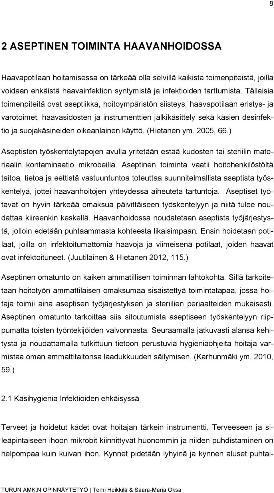 oikeanlainen käyttö. (Hietanen ym. 2005, 66.) Aseptisten työskentelytapojen avulla yritetään estää kudosten tai steriilin materiaalin kontaminaatio mikrobeilla.