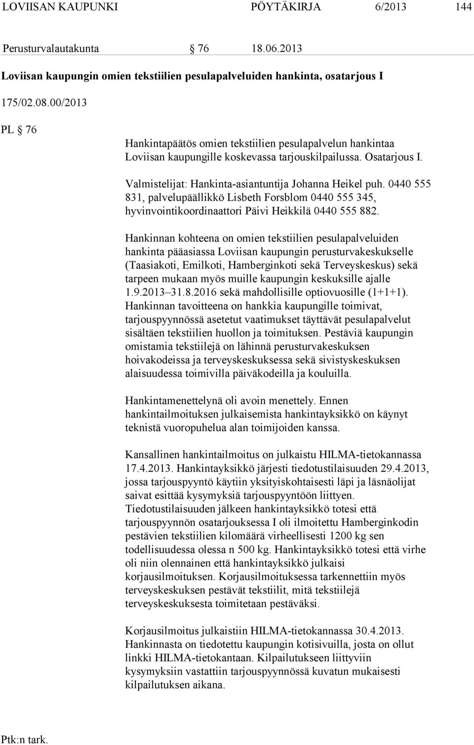 0440 555 831, palvelupäällikkö Lisbeth Forsblom 0440 555 345, hyvinvointikoordinaattori Päivi Heikkilä 0440 555 882.