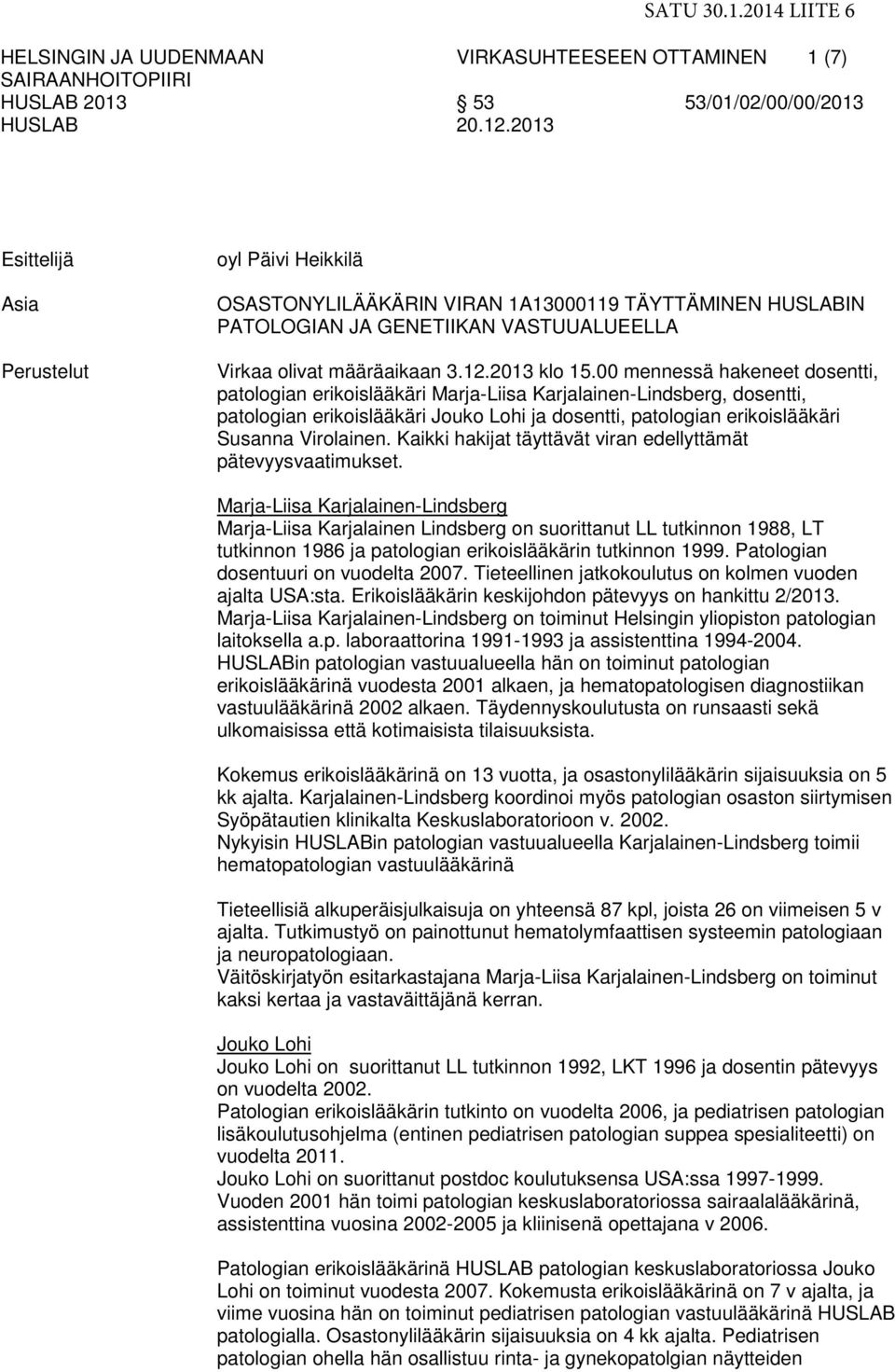 VASTUUALUEELLA Virkaa olivat määräaikaan 3.12.2013 klo 15.