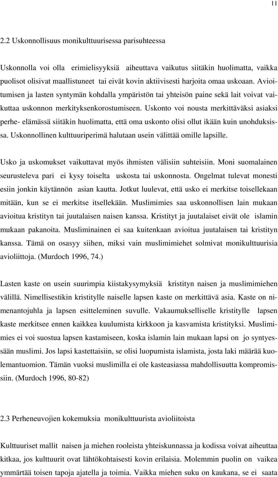 Uskonto voi nousta merkittäväksi asiaksi perhe- elämässä siitäkin huolimatta, että oma uskonto olisi ollut ikään kuin unohduksissa.