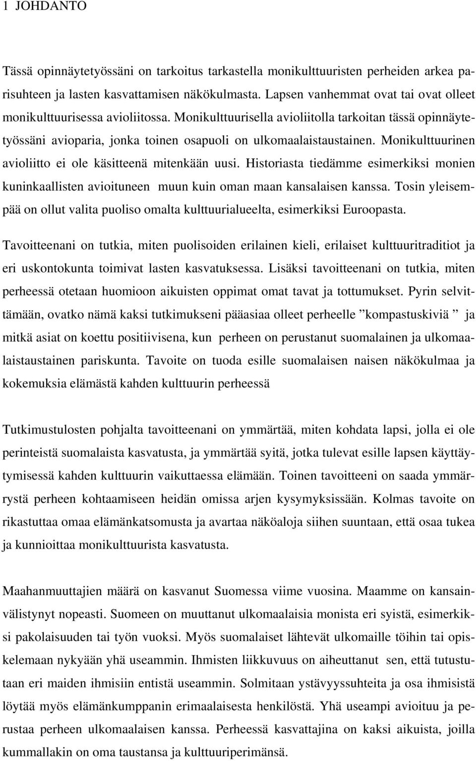 Monikulttuurinen avioliitto ei ole käsitteenä mitenkään uusi. Historiasta tiedämme esimerkiksi monien kuninkaallisten avioituneen muun kuin oman maan kansalaisen kanssa.