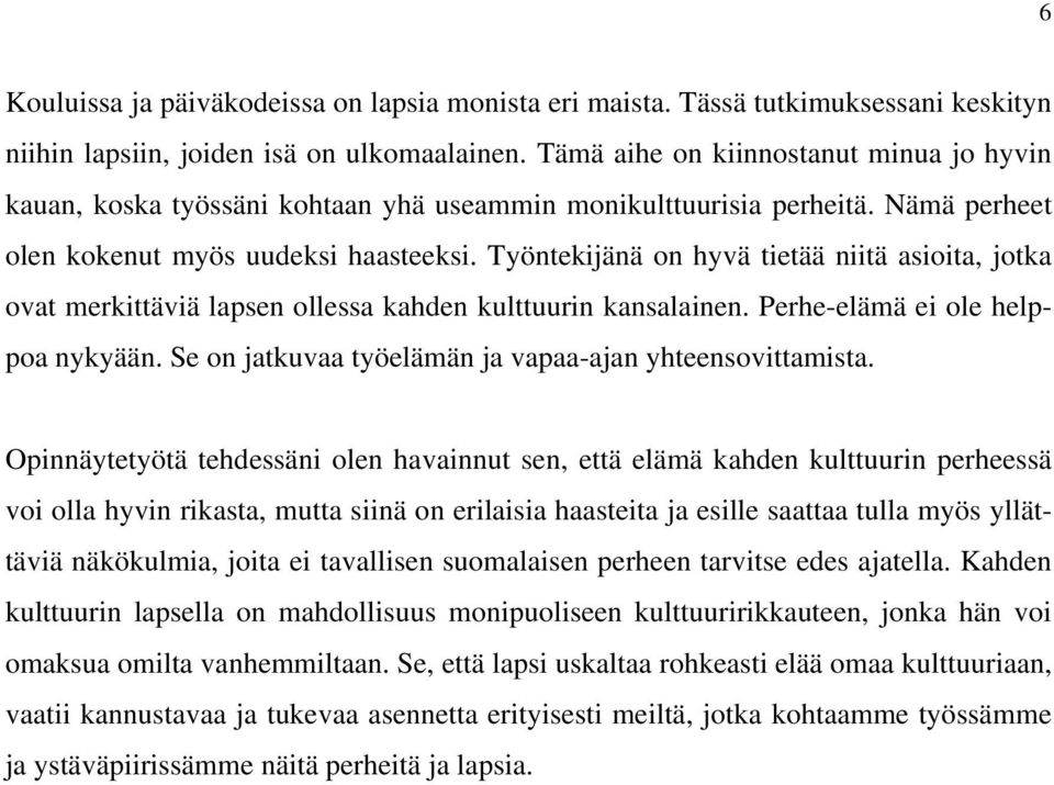 Työntekijänä on hyvä tietää niitä asioita, jotka ovat merkittäviä lapsen ollessa kahden kulttuurin kansalainen. Perhe-elämä ei ole helppoa nykyään.