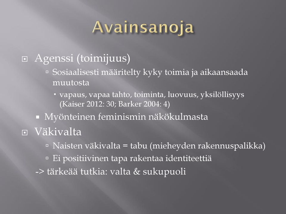 4) Myönteinen feminismin näkökulmasta Väkivalta Naisten väkivalta = tabu (mieheyden