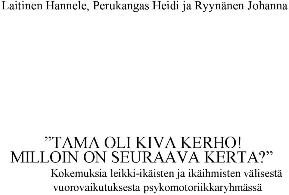MILLOIN ON SEURAAVA KERTA?