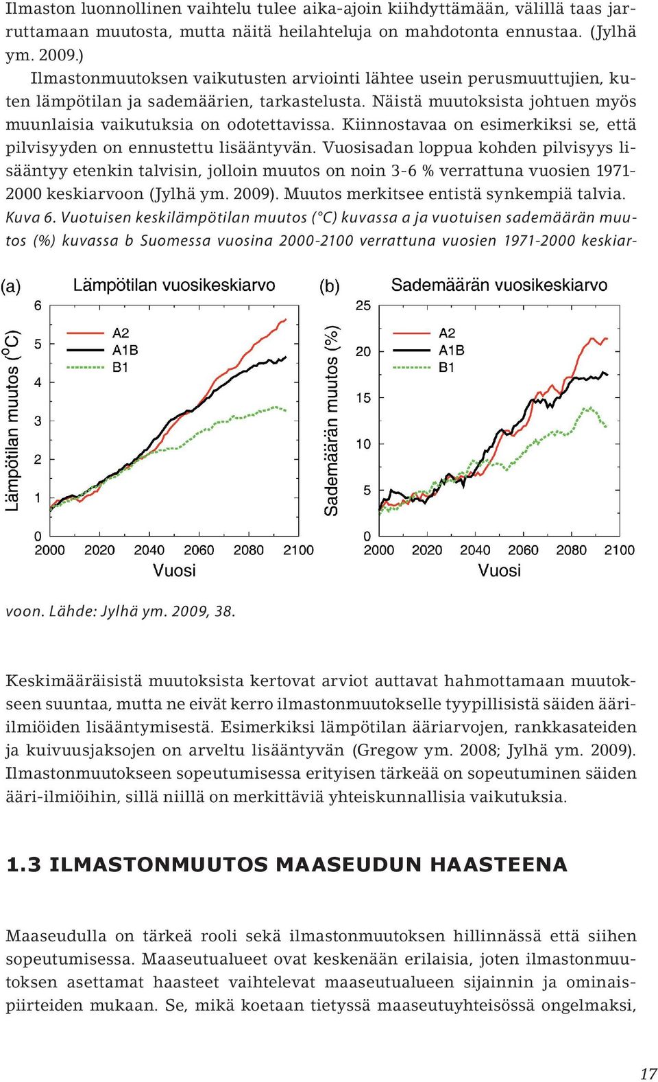 Kiinnostavaa on esimerkiksi se, että pilvisyyden on ennustettu lisääntyvän.